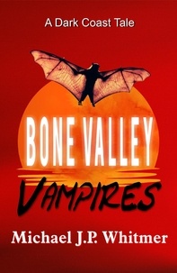  Michael J.P. Whitmer - Bone Valley Vampires - A Dark Coast Tale.