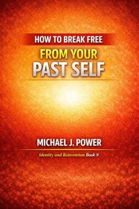 How to Break Free From Your Pasr Self