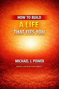 How to Build a Life That Fits You