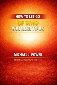 How to Let Go of Who You Used to Be