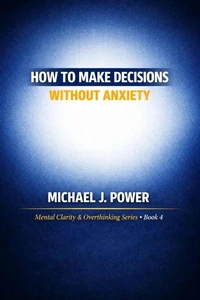 How to Make Decisions Without Anxiety
