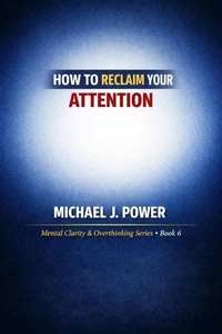 How to Reclaim Your Attention
