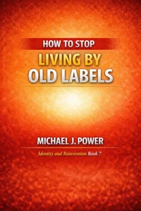 How to Stop Living by Old Labels
