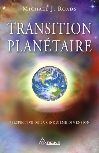 Michael J. Roads et Carl Lemyre - Transition planétaire - Perspective de la cinquième dimension.