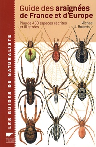 Michael J. Roberts - Guide des araignées de France et d'Europe - Plus de 450 espèces décrites et illustrées.
