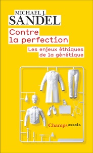 Michael J. Sandel - Contre la perfection - Les enjeux éthiques de la génétique.