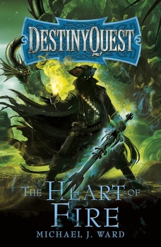 The Heart of Fire. DestinyQuest Book 2