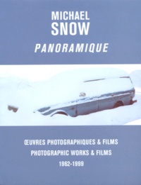 Michael James A. Snow - Panoramique. Oeuvres Photographiques Et Films : Photographic Works And Films, 1962-1999.