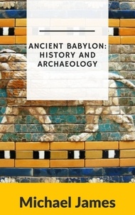  Michael James - Ancient Babylon: History and Archaeology.
