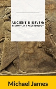  Michael James - Ancient Nineveh: History and Archaeology.