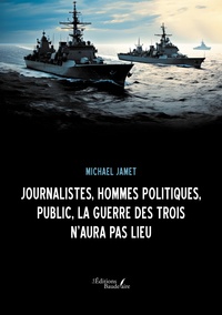 Michael Jamet - Journalistes, hommes politiques, public, la Guerre des Trois n'aura pas lieu.