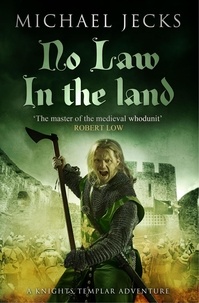 Michael Jecks - No Law in the Land (Last Templar Mysteries 27) - A gripping medieval mystery of intrigue and danger.