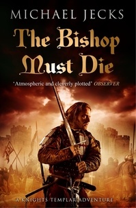 Michael Jecks - The Bishop Must Die (The Last Templar Mysteries 28) - A thrilling medieval mystery.