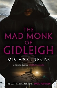 Michael Jecks - The Mad Monk Of Gidleigh (Last Templar Mysteries 14) - A thrilling medieval mystery set in the West Country.