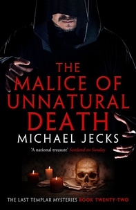 Michael Jecks - The Malice of Unnatural Death (Last Templar Mysteries 22) - A thrilling medieval adventure of secrets and murder.