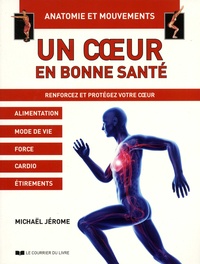 Un coeur en bonne santé - Renforcez et protégez votre coeur. Alimentation, Mode de vie, Force, Cardio, Etirements.pdf