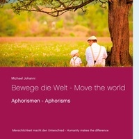 Michael Johanni - Bewege die Welt - Move the world - Aphorismen - Aphorisms.