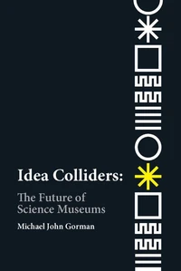 Idea colliders : the future of science museums