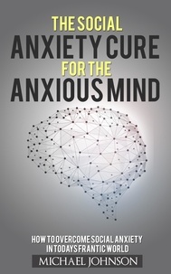  Michael Johnson - Social Anxiety Cure for the anxious Mind - Anxiety and Phobias, #1.
