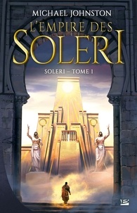 Michael Johnston - Soleri Tome 1 : L'empire des Soleri.