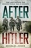 After Hitler. The Last Days of the Second World War in Europe
