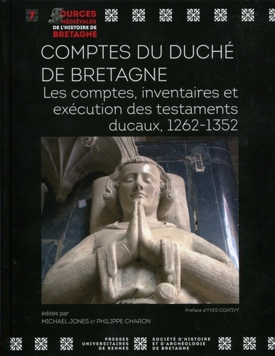 Michael Jones et Philippe Charon - Comptes du duché de Bretagne - Les comptes, inventaires et exécution des testaments ducaux, 1262-1352.