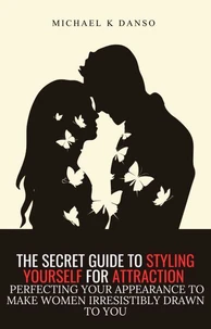 The Secret Guide To Styling Your Appearance For Attraction