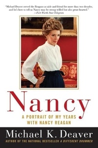 Michael K Deaver - Nancy - A Portrait of My Years with Nancy Reagan.