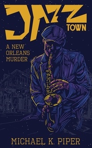  Michael K. Piper - Jazz Town: A New Orleans Murder.