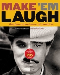 Michael Kantor et Laurence Maslon - Make 'Em Laugh - The Funny Business of America.