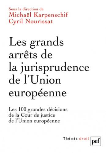 Michaël Karpenschif et Cyril Nourissat - Les grands arrêts de la jurisprudence de l'union européenne.
