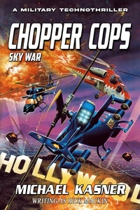  Michael Kasner et  Rick Mackin - Sky War: Chopper Cops - Chopper Cops, #4.