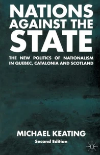 Nations Against The State : The New Politics Of Nationalism In Quebec Catalonia And Scotland