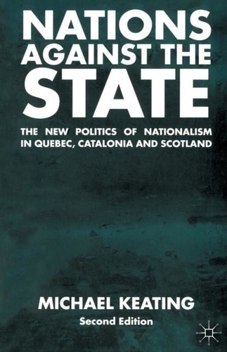 Michael Keating - Nations Against The State : The New Politics Of Nationalism In Quebec Catalonia And Scotland.