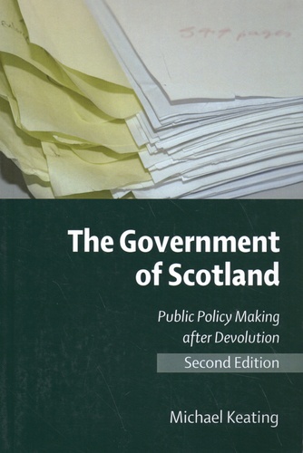 The Government of Scotland. Public Policy Making After Devolution 2nd edition