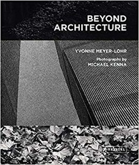 Michael Kenna et Yvonne Meyer-Lohr - Beyond architecture.
