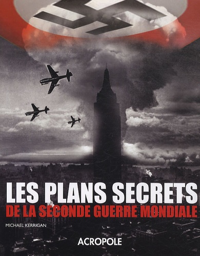 Michael Kerrigan - Les plans secrets de la seconde guerre mondiale.