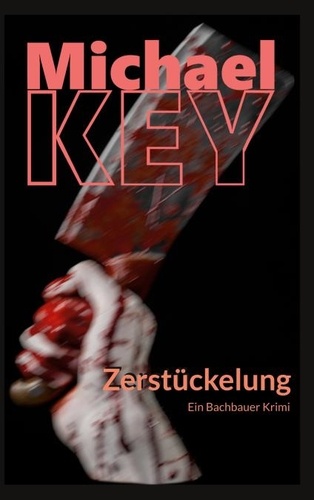 Michael Key - Zerstückelung - Ein Bachbauer Krimi.
