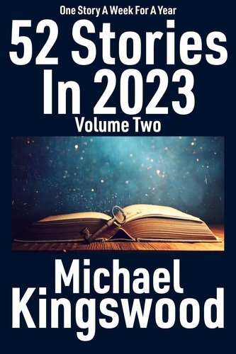  Michael Kingswood - 52 Stories in 2023 - Volume Two - 52 Stories In 2023, #2.