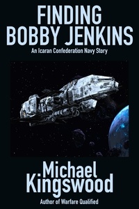  Michael Kingswood - Finding Bobby Jenkins - Icaran Confederation Navy.