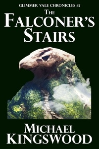  Michael Kingswood - The Falconer's Stairs - Glimmer Vale Chronicles, #5.