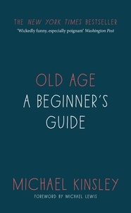 Michael Kinsley - Old Age - A beginner's guide.