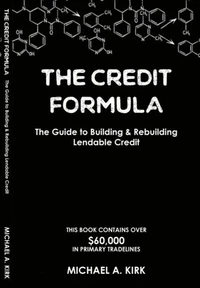 The Credit  Formula: The Guide To Building and  Rebuilding Lendable Credit