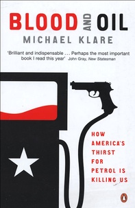 Michael Klare - Blood and oil - The dangers and consequences of America's growing petroleum dependency.