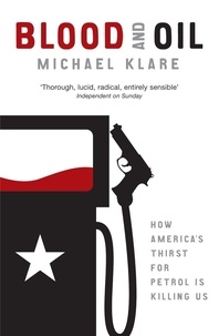Michael Klare - Blood and oil - The dangers and consequences of America's growing petroleum dependency.