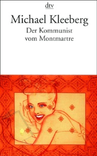 Michael Kleeberg - Der Kommunist Vom Montmartre.