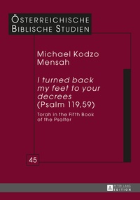 Michael kodzo Mensah - «I turned back my feet to your decrees» (Psalm 119, 59) - Torah in the Fifth Book of the Psalter.