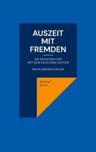 Livres anglais télécharger mp3 Auszeit mit Fremden - Manchmal am falschen Ort und mit den falschen Leuten. Neun Erzählungen par Michael Kootz en francais