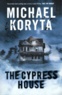 Michael Koryta - The Cypress House.