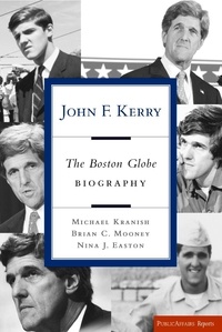 Michael Kranish et Brian Mooney - John F. Kerry - The Boston Globe Biography.